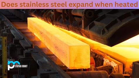 will steel heated box expand in or out|metal expands after heating.